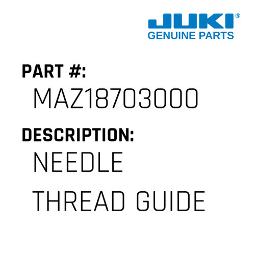Needle Thread Guide - Juki #MAZ18703000 Genuine Juki Part