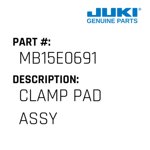 Clamp Pad Assy - Juki #MB15E0691 Genuine Juki Part