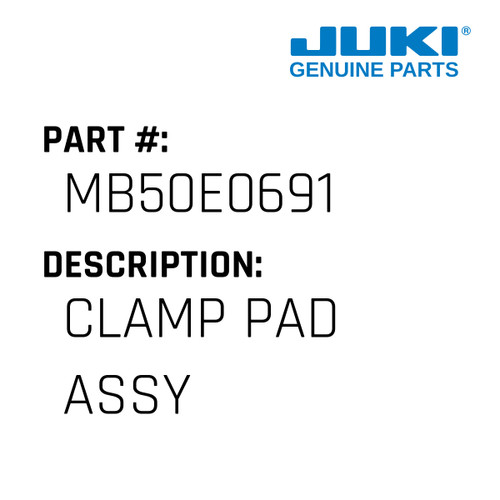 Clamp Pad Assy - Juki #MB50E0691 Genuine Juki Part
