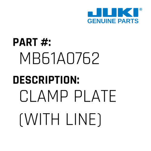 Clamp Plate - Juki #MB61A0762 Genuine Juki Part