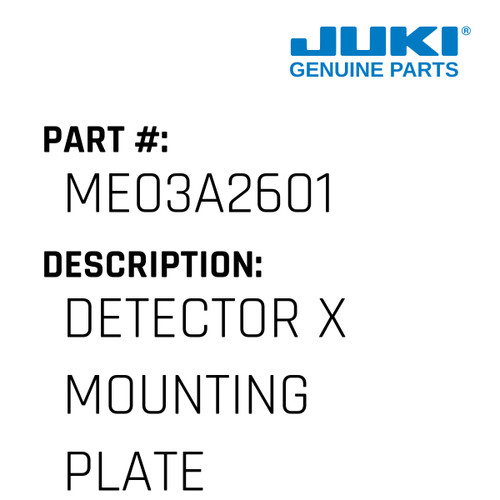 Detector X Mounting Plate - Juki #ME03A2601 Genuine Juki Part