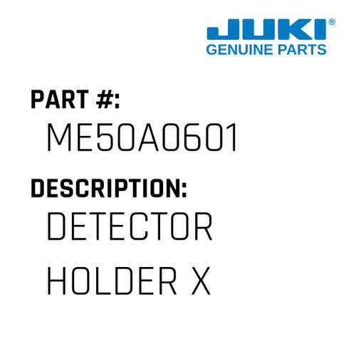 Detector Holder X - Juki #ME50A0601 Genuine Juki Part