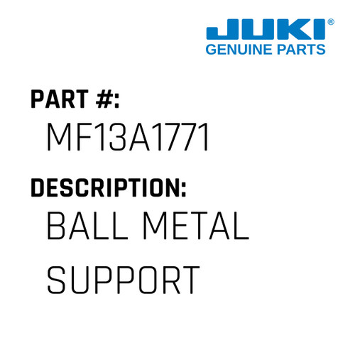 Ball Metal Support - Juki #MF13A1771 Genuine Juki Part