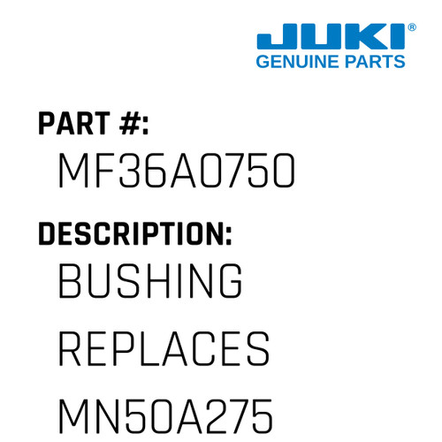Bushing Replaces Mn50A2750 - Juki #MF36A0750 Genuine Juki Part