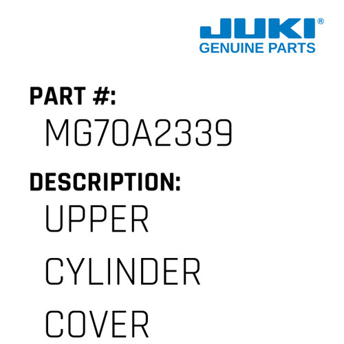 Upper Cylinder Cover - Juki #MG70A2339 Genuine Juki Part