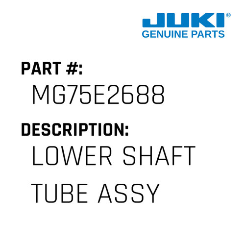 Lower Shaft  Tube Assy - Juki #MG75E2688 Genuine Juki Part