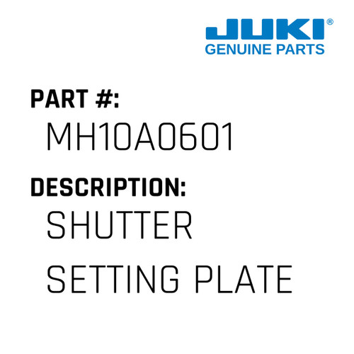 Shutter Setting Plate - Juki #MH10A0601 Genuine Juki Part