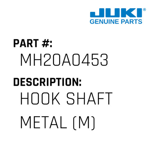 Hook Shaft Metal - Juki #MH20A0453 Genuine Juki Part