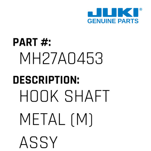 Hook Shaft Metal - Juki #MH27A0453 Genuine Juki Part