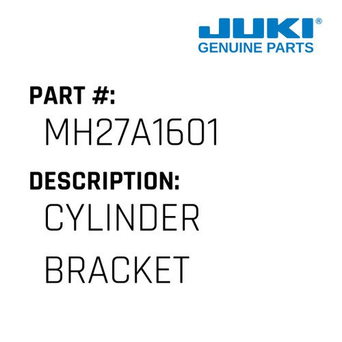 Cylinder Bracket - Juki #MH27A1601 Genuine Juki Part