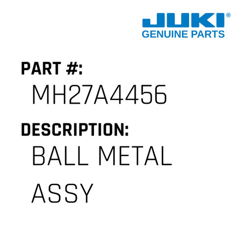 Ball Metal Assy - Juki #MH27A4456 Genuine Juki Part
