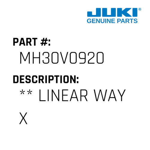 ** Linear Way X - Juki #MH30V0920 Genuine Juki Part