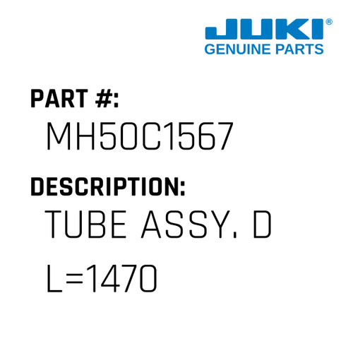 Tube Assy. D L=1470 - Juki #MH50C1567 Genuine Juki Part