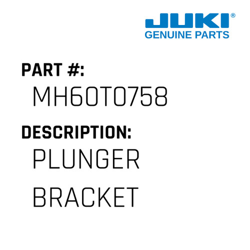 Plunger Bracket - Juki #MH60T0758 Genuine Juki Part