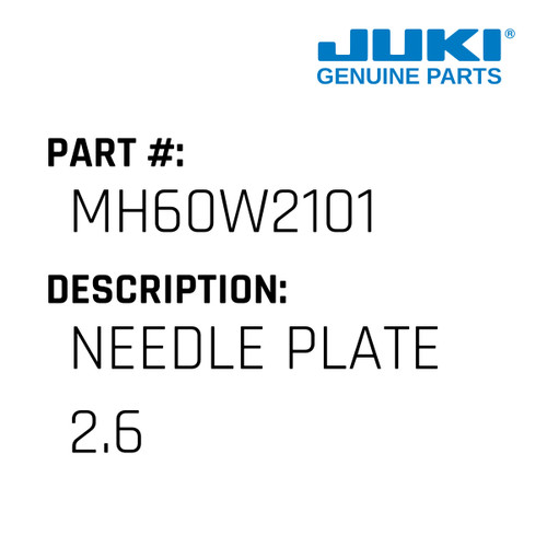 Needle Plate 2.6 - Juki #MH60W2101 Genuine Juki Part