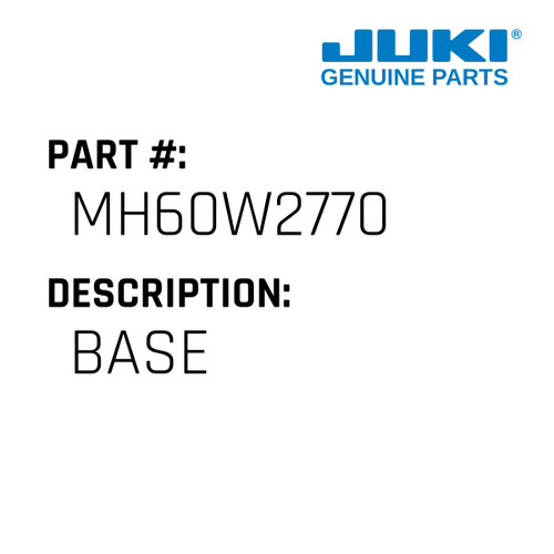 Base - Juki #MH60W2770 Genuine Juki Part