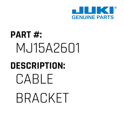 Cable Bracket - Juki #MJ15A2601 Genuine Juki Part