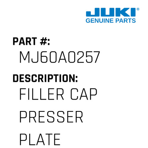 Filler Cap Presser Plate - Juki #MJ60A0257 Genuine Juki Part