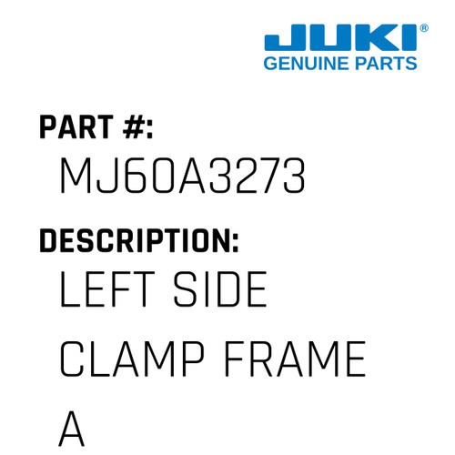 Left Side Clamp Frame A - Juki #MJ60A3273 Genuine Juki Part