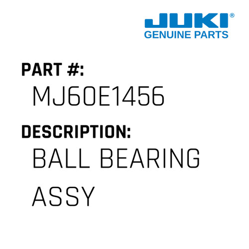 Ball Bearing Assy - Juki #MJ60E1456 Genuine Juki Part