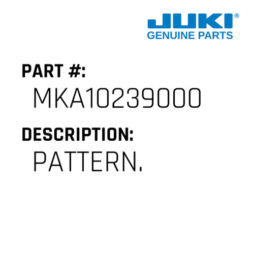 Pattern. - Juki #MKA10239000 Genuine Juki Part