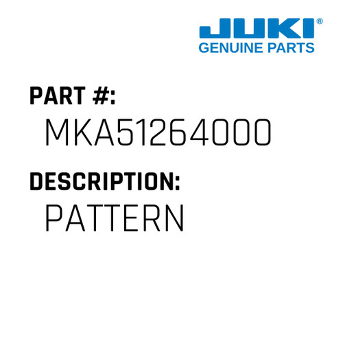 Pattern - Juki #MKA51264000 Genuine Juki Part