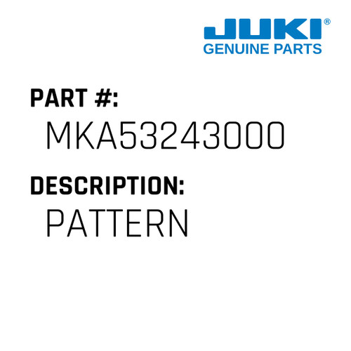 Pattern - Juki #MKA53243000 Genuine Juki Part