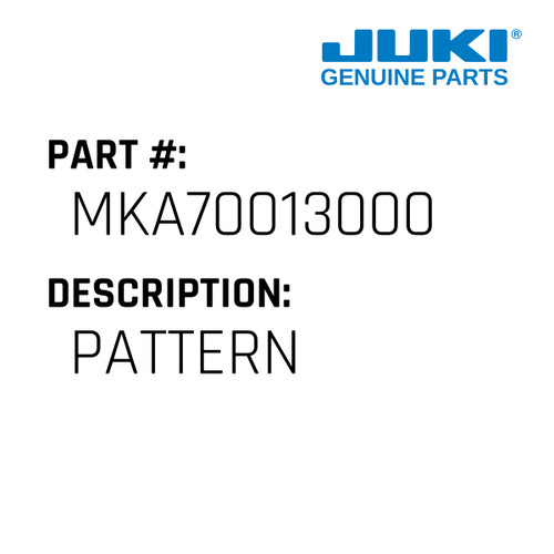 Pattern - Juki #MKA70013000 Genuine Juki Part