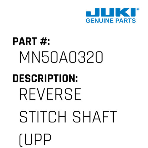 Reverse Stitch Shaft - Juki #MN50A0320 Genuine Juki Part
