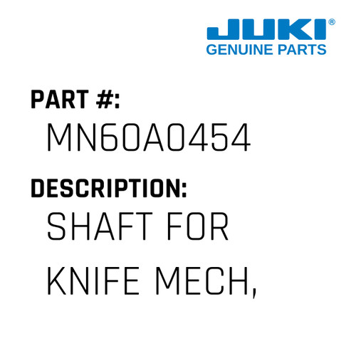 "Shaft - Juki #MN60A0454 Genuine Juki Part