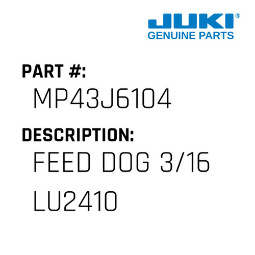 Feed Dog 3/16 Lu2410 - Juki #MP43J6104 Genuine Juki Part