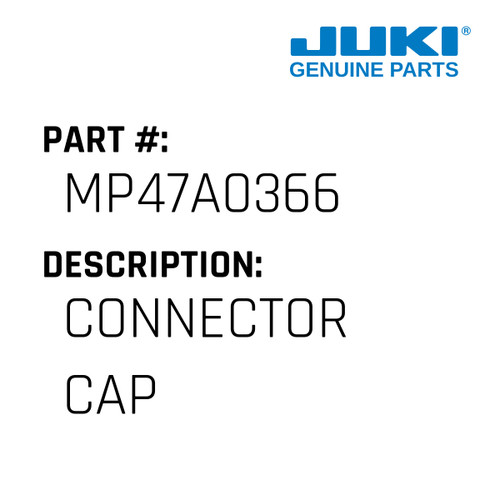 Connector Cap - Juki #MP47A0366 Genuine Juki Part
