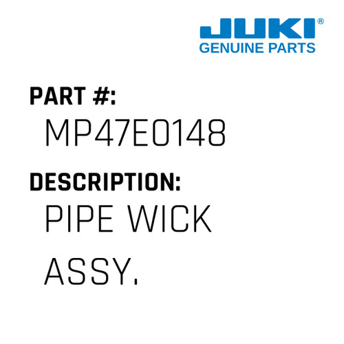 Pipe Wick Assy. - Juki #MP47E0148 Genuine Juki Part