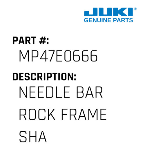 Needle Bar Rock Frame Shaft Assy - Juki #MP47E0666 Genuine Juki Part