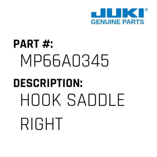Hook Saddle Right - Juki #MP66A0345 Genuine Juki Part