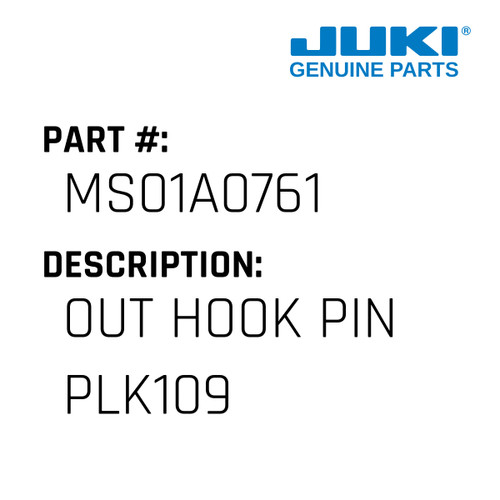 Out Hook Pin Plk109 - Juki #MS01A0761 Genuine Juki Part