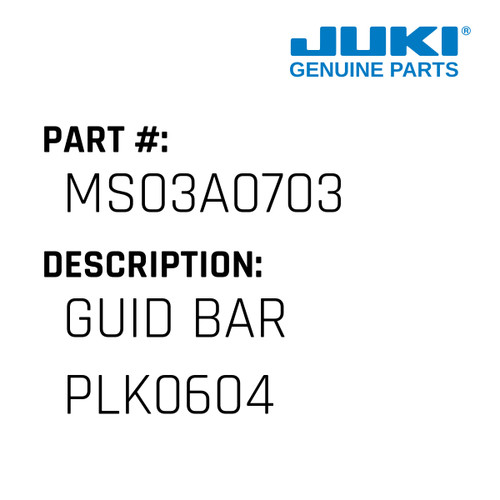 Guid Bar Plk0604 - Juki #MS03A0703 Genuine Juki Part