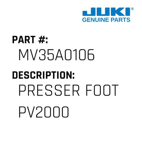 Presser Foot Pv2000 - Juki #MV35A0106 Genuine Juki Part