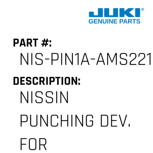 Nissin Punching Dev. - Juki #NIS-PIN1A-AMS221E Genuine Juki Part