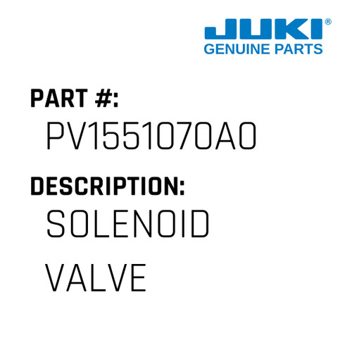Solenoid Valve - Juki #PV1551070A0 Genuine Juki Part