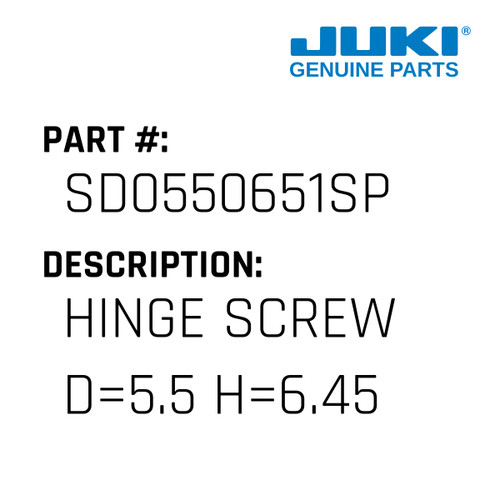 Hinge Screw D=5.5 H=6.45 - Juki #SD0550651SP Genuine Juki Part
