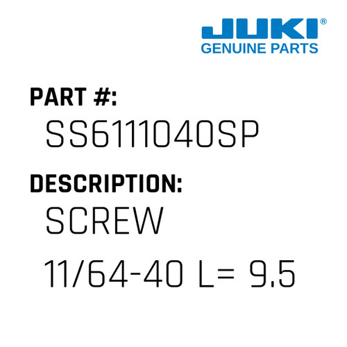 Screw 11/64-40 L= 9.5 - Juki #SS6111040SP Genuine Juki Part