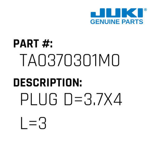 Plug D=3.7X4 L=3 - Juki #TA0370301M0 Genuine Juki Part