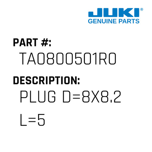 Plug D=8X8.2 L=5 - Juki #TA0800501R0 Genuine Juki Part