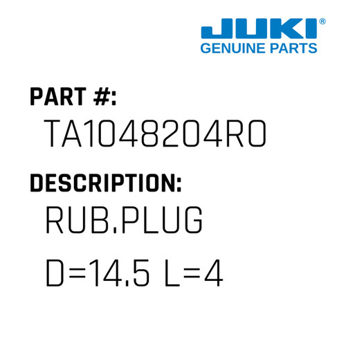 Rub.Plug D=14.5 L=4 - Juki #TA1048204RO Genuine Juki Part