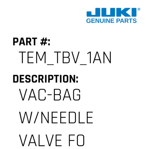 Vac-Bag W/Needle Valve - Juki #TEM_TBV_1AN Genuine Juki Part