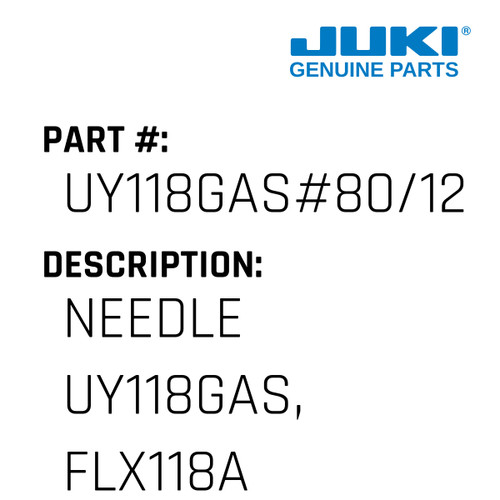 Needle Uy118Gas, Flx118A - Juki #UY118GAS#80/12 Genuine Juki Part