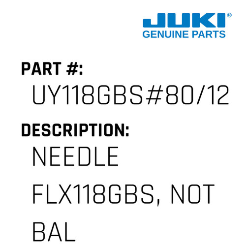 Needle Flx118Gbs, Not Ball Point - Juki #UY118GBS#80/12 Genuine Juki Part