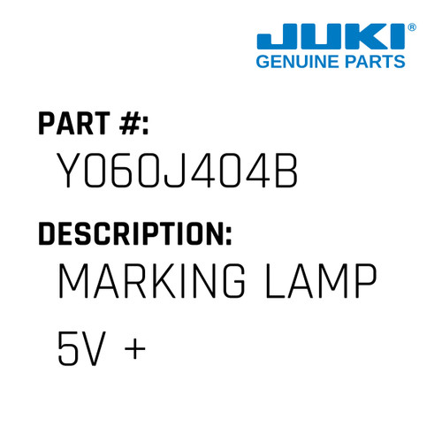 Marking Lamp 5V + - Juki #Y060J404B Genuine Juki Part