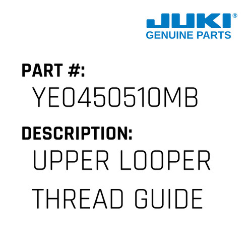 Upper Looper Thread Guide - Juki #YE0450510MB Genuine Juki Part